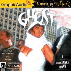 Ghost Volume 1: In the Smoke and Din [Dramatized Adaptation] by Kelly Sue DeConnick audiobook