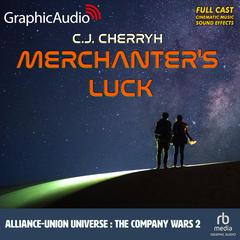 Merchanter's Luck [Dramatized Adaptation] by C. J. Cherryh audiobook