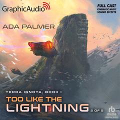 Too Like The Lightning (2 of 2) [Dramatized Adaptation] by Ada Palmer audiobook