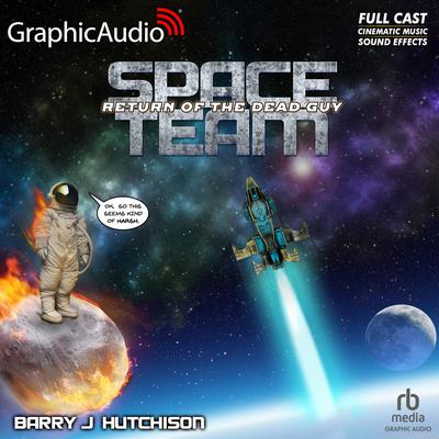 Space Team 6: Return of the Dead Guy [Dramatized Adaptation] by Barry J. Hutchison audiobook