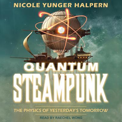 Quantum Steampunk by Nicole Yunger Halpern audiobook