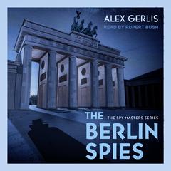 The Berlin Spies by Alex Gerlis audiobook