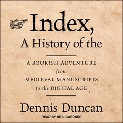 Index, A History of the by Dennis Duncan audiobook