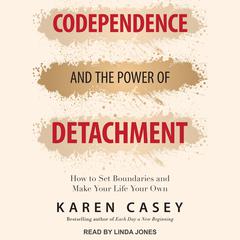 Codependence and the Power of Detachment by Karen Casey audiobook