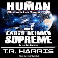 When Earth Reigned Supreme by T. R. Harris audiobook