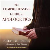 The Comprehensive Guide to Apologetics by  Joseph M. Holden audiobook