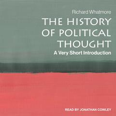 The History of Political Thought by Richard Whatmore audiobook