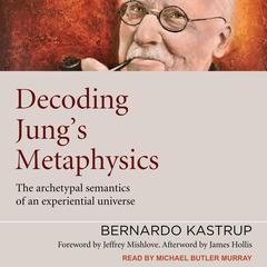 Decoding Jung's Metaphysics by Bernardo Kastrup audiobook
