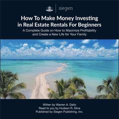 How to Make Money Investing in Real Estate Rentals For Beginners by Warren A. Dalio audiobook