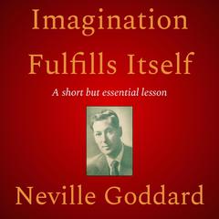 Imagination Fulfills Itself by Neville Goddard audiobook