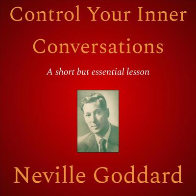 Control Your Inner Conversations by Neville Goddard audiobook
