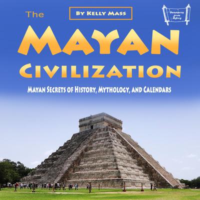 The Mayan Civilization by Kelly Mass audiobook