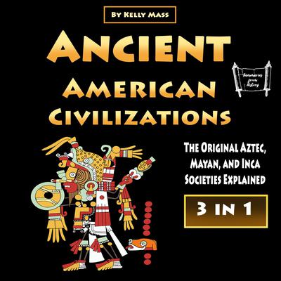 Ancient American Civilizations by Kelly Mass audiobook