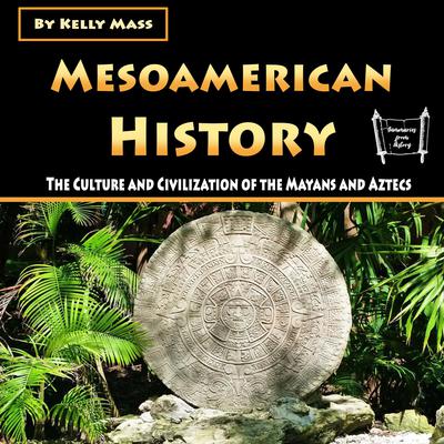Mesoamerican History by Kelly Mass audiobook