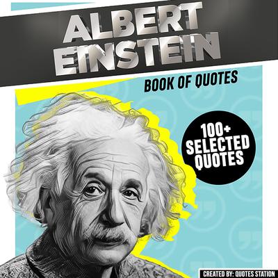Albert Einstein: Book Of Quotes (100+ Selected Quotes) by Quotes Station audiobook