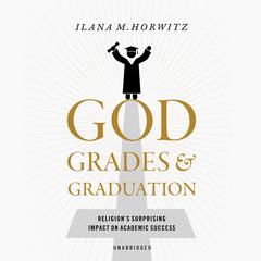 God, Grades, and Graduation by Ilana M. Horwitz audiobook