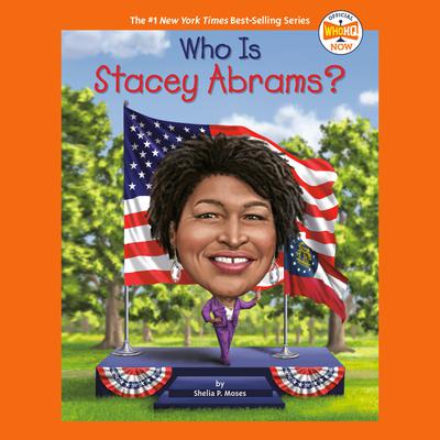 Who Is Stacey Abrams? by Shelia P. Moses audiobook