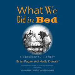 What We Did in Bed by Brian Fagan audiobook