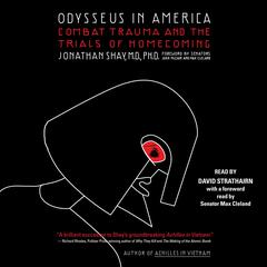 Odysseus in America by Jonathan Shay, MD, PhD audiobook