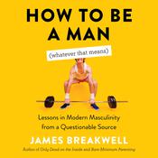 How to Be a Man (Whatever That Means) by  James Breakwell audiobook