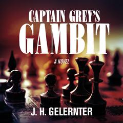 Captain Grey’s Gambit by J. H. Gelernter audiobook