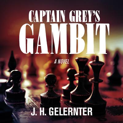 Captain Grey’s Gambit by J. H. Gelernter audiobook