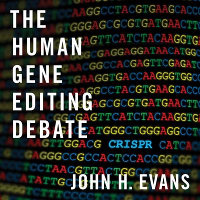 The Human Gene Editing Debate by John H. Evans audiobook