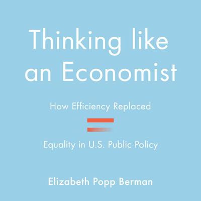 Thinking Like an Economist by Elizabeth Popp Berman audiobook