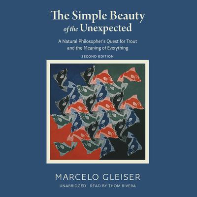 The Simple Beauty of the Unexpected, Second Edition by Marcelo Gleiser audiobook