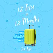 12 Trips in 12 Months by  Jen Ruiz audiobook