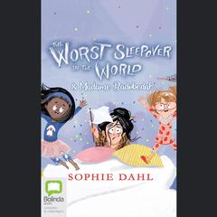 The Worst Sleepover in the World & Madame Badobedah by Sophie Dahl audiobook