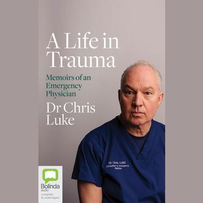 A Life in Trauma by Dr Chris Luke audiobook