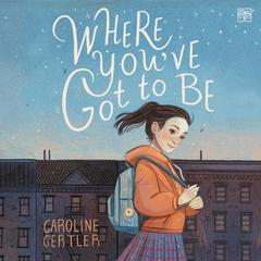 Where You've Got to Be by Caroline Gertler audiobook