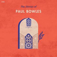 The Stories of Paul Bowles by Paul Bowles audiobook