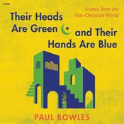 Their Heads Are Green and Their Hands Are Blue by  Paul Bowles audiobook