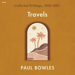Travels by Paul Bowles audiobook