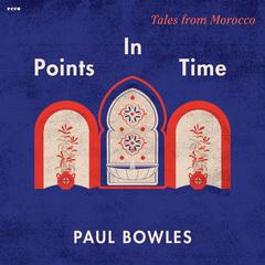 Points in Time by Paul Bowles audiobook