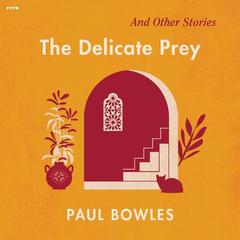 The Delicate Prey by Paul Bowles audiobook