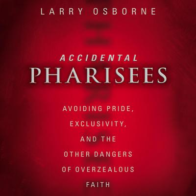 Accidental Pharisees by Larry Osborne audiobook