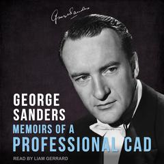 Memoirs of a Professional Cad by George Sanders audiobook
