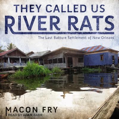 They Called Us River Rats by Macon Fry audiobook