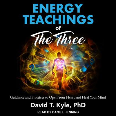 Energy Teachings of The Three by David T. Kyle audiobook