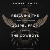 Rescuing the Gospel from the Cowboys by  Richard Twiss audiobook