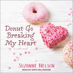 Donut Go Breaking My Heart by Suzanne Nelson audiobook