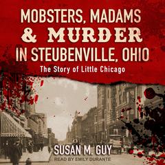 Mobsters, Madams & Murder in Steubenville, Ohio by Susan M. Guy audiobook