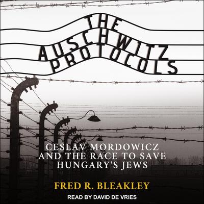 The Auschwitz Protocols by Fred R. Bleakley audiobook