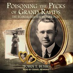 Poisoning the Pecks of Grand Rapids by Tobin T. Buhk audiobook