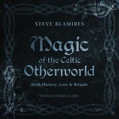 Magic of the Celtic Otherworld by Stephen Blamires audiobook