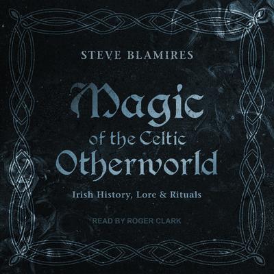 Magic of the Celtic Otherworld by Stephen Blamires audiobook