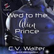 Wed to the Alien Prince by  C.V. Walter audiobook